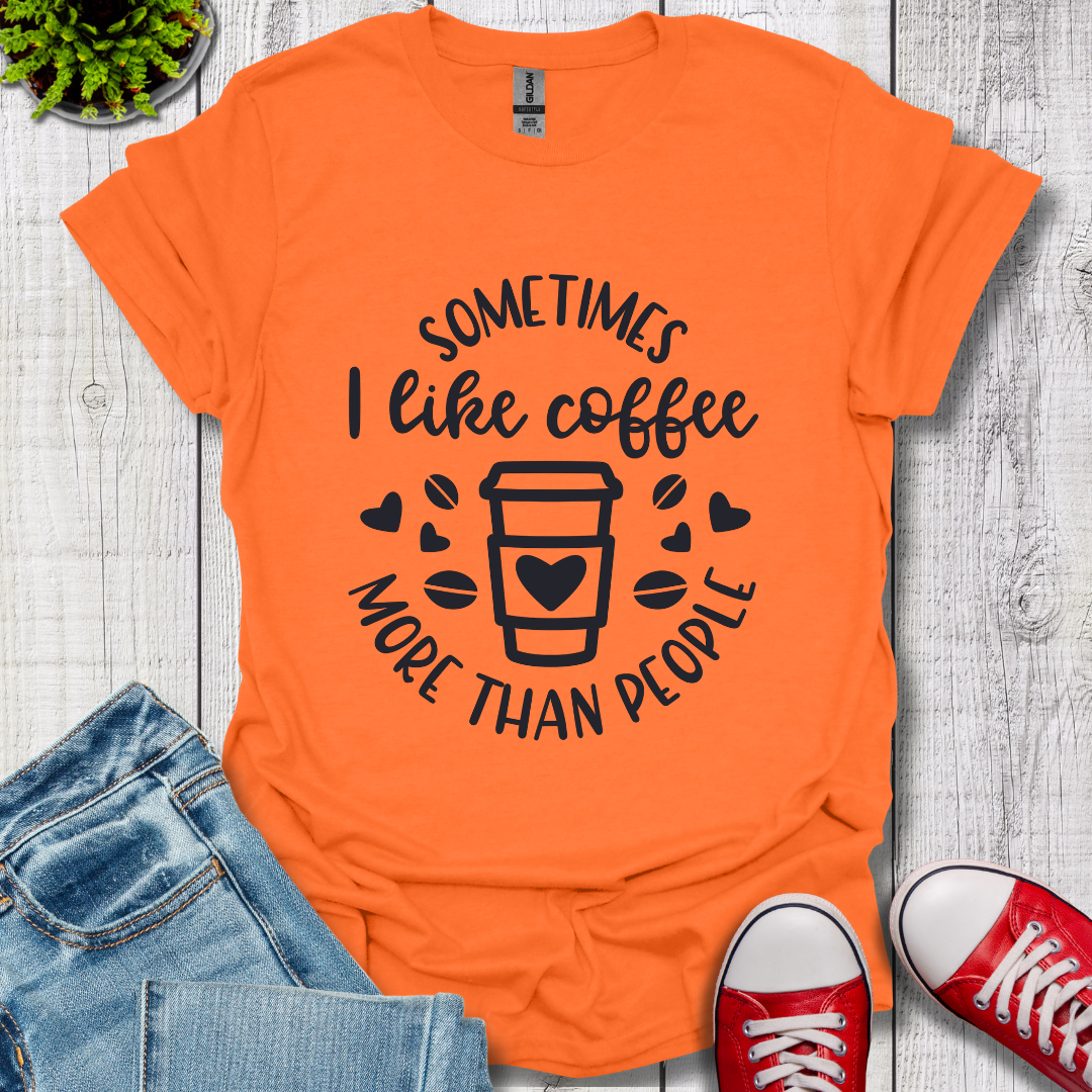 Sometimes I like coffee T-Shirt