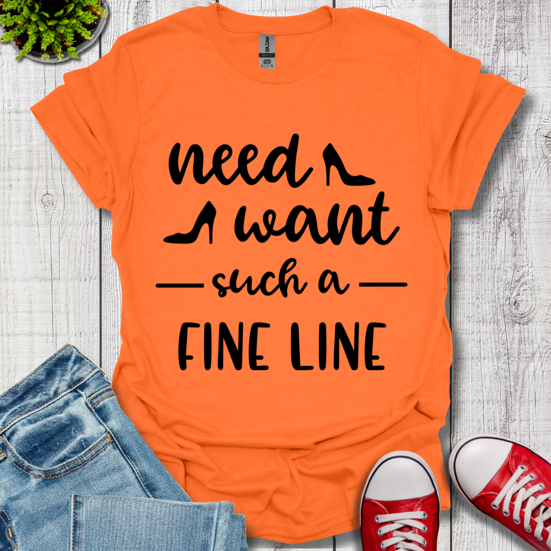 Need Want such a Fine Line T-Shirt