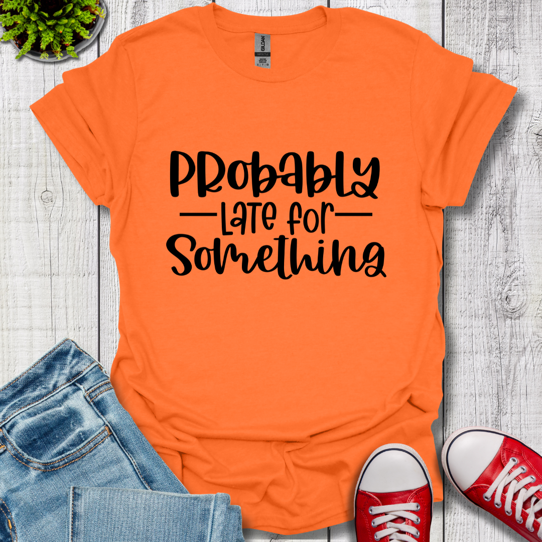 Probably Late T-Shirt