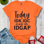 IDK IDC and IDGAF T-Shirt