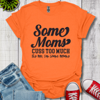Some Moms Cuss T-Shirt