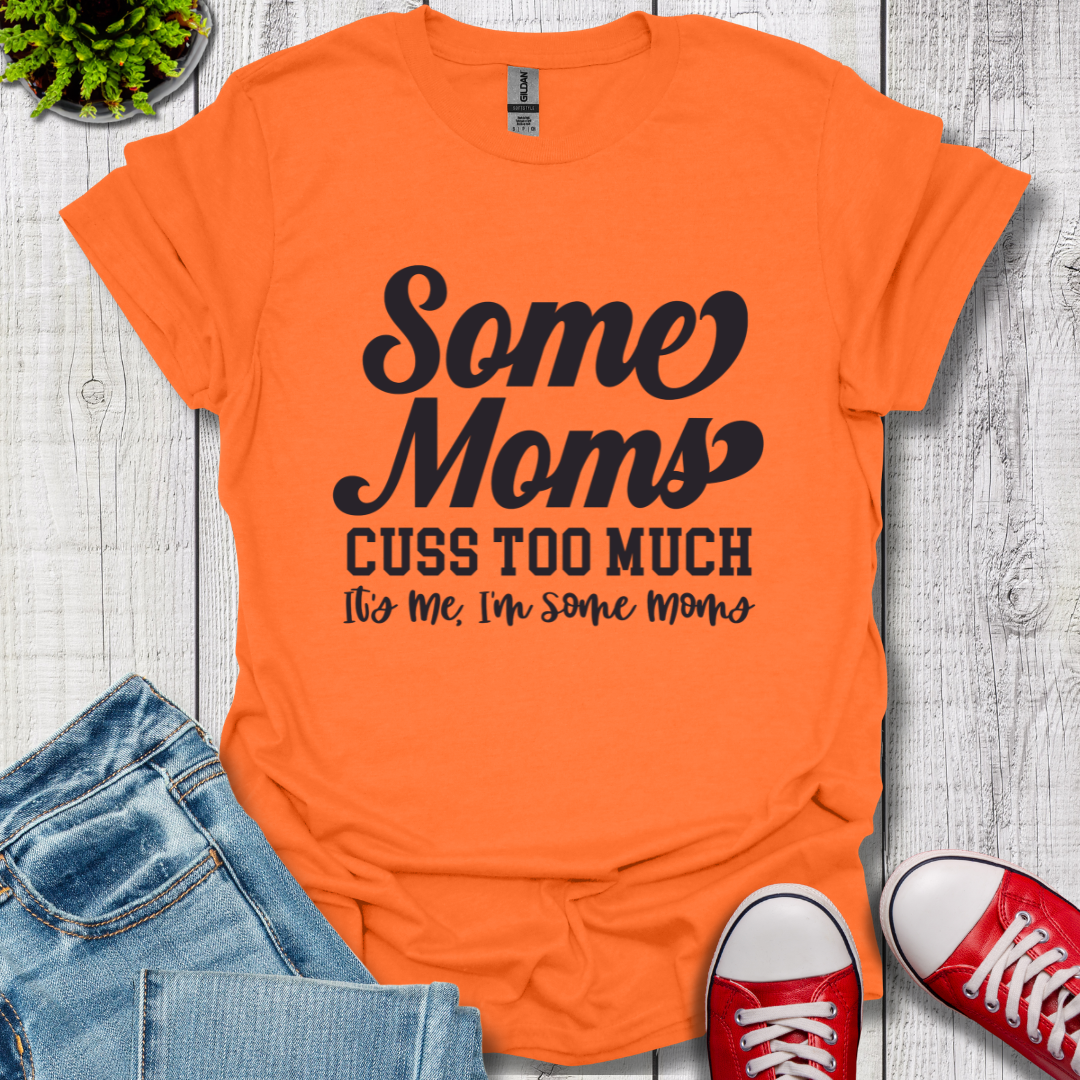 Some Moms Cuss T-Shirt