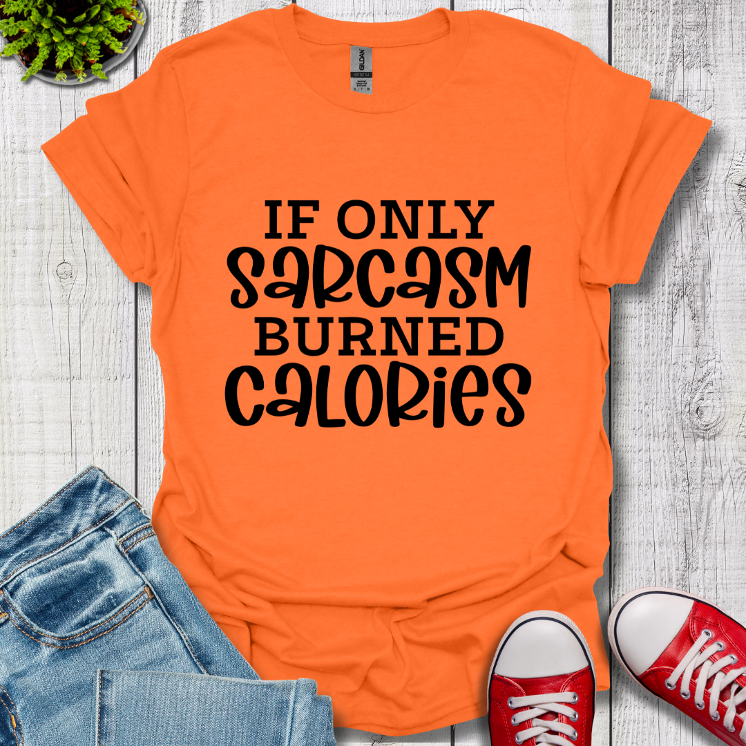 If Only Sarcasm T-Shirt
