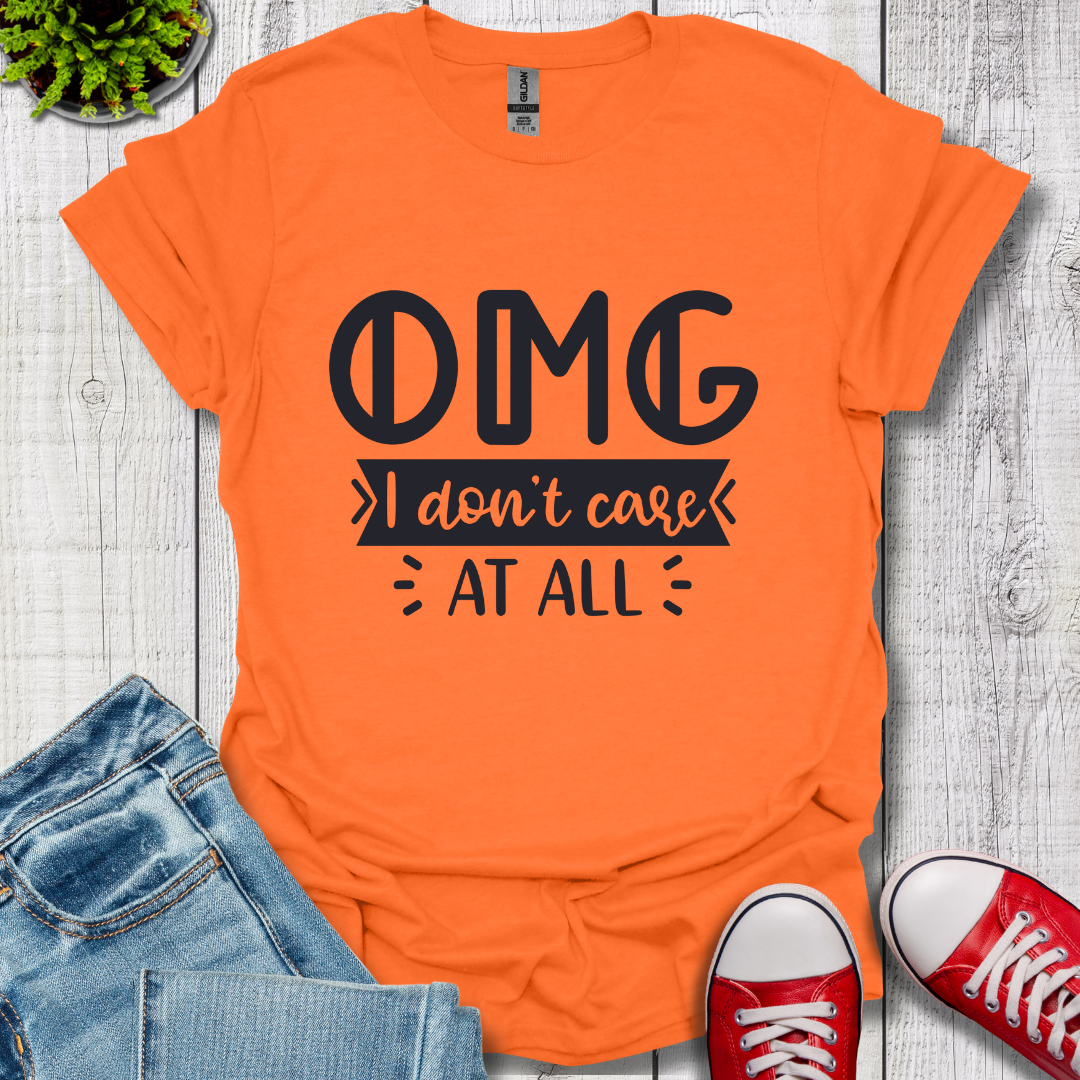 OMG I don't care T-Shirt