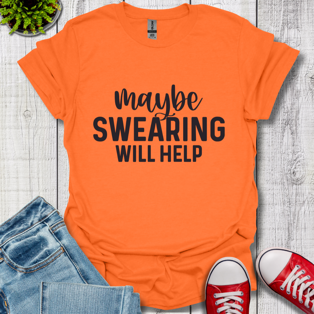 Swearing Will Help T-Shirt