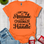 I Don't have an Attitude T-Shirt