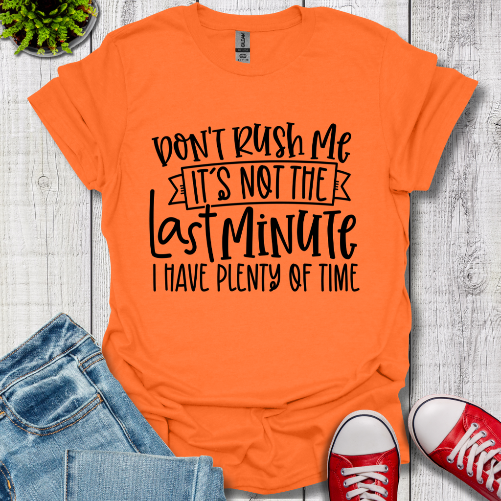 Don't Rush me T-Shirt