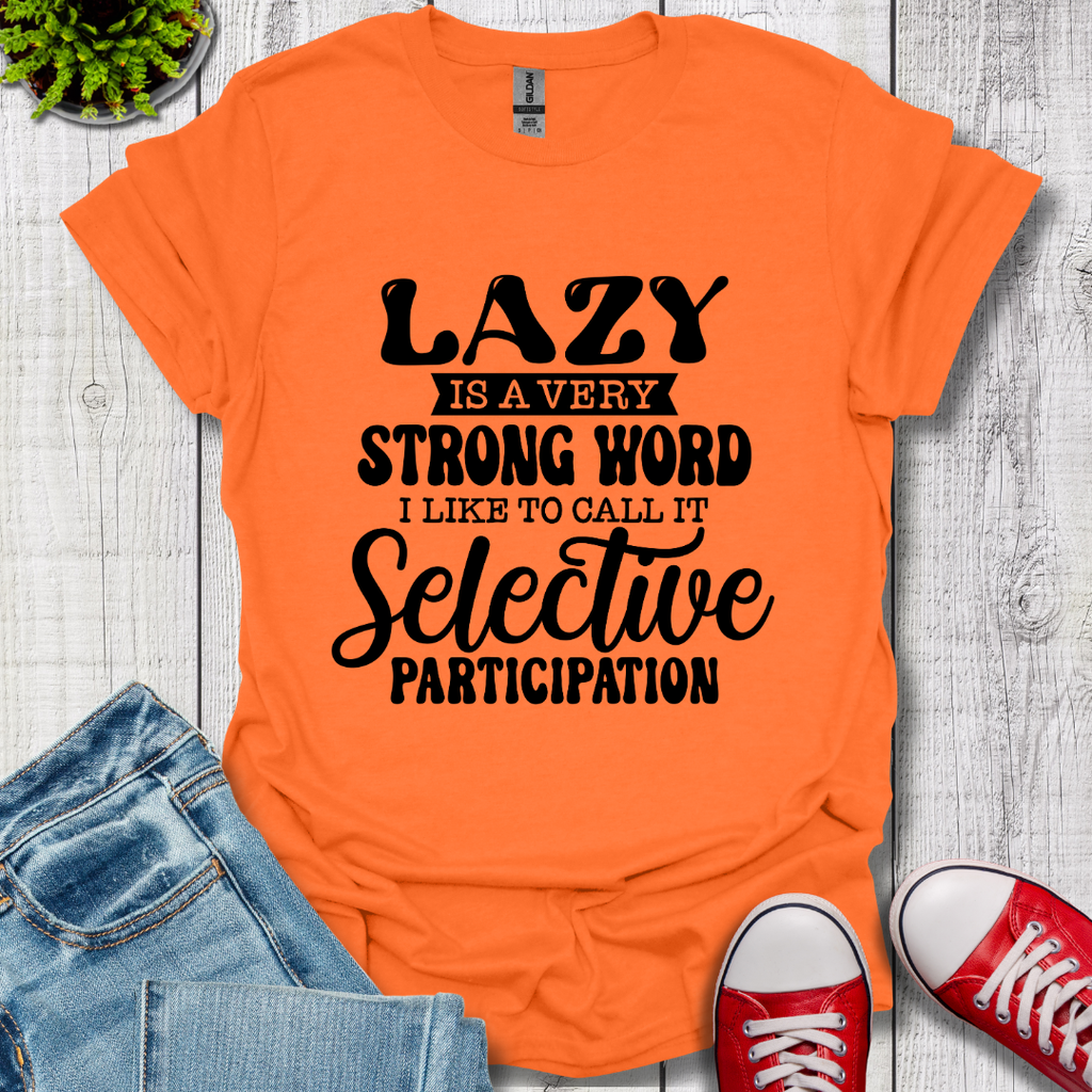 Lazy is a Strong Word T-Shirt