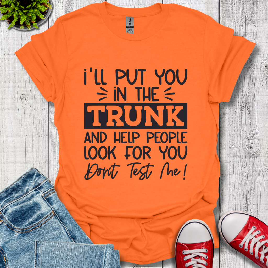 I'll Put you in the Trunk T-Shirt