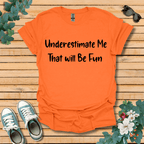 Underestimate Me T-Shirt
