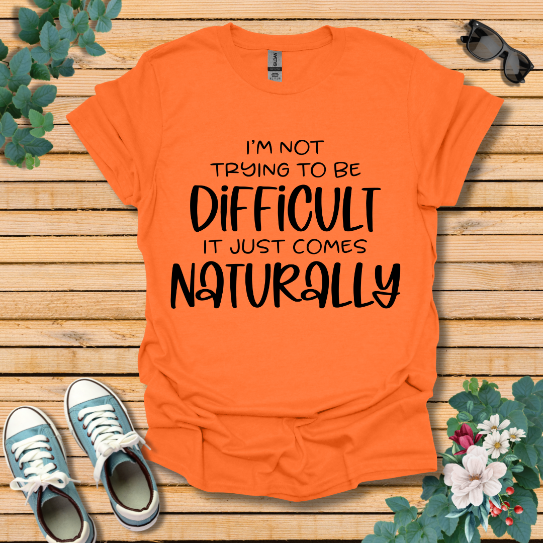 I'm Not Trying to Be Difficult T-Shirt