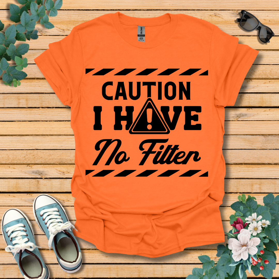 Caution No Filter T-Shirt