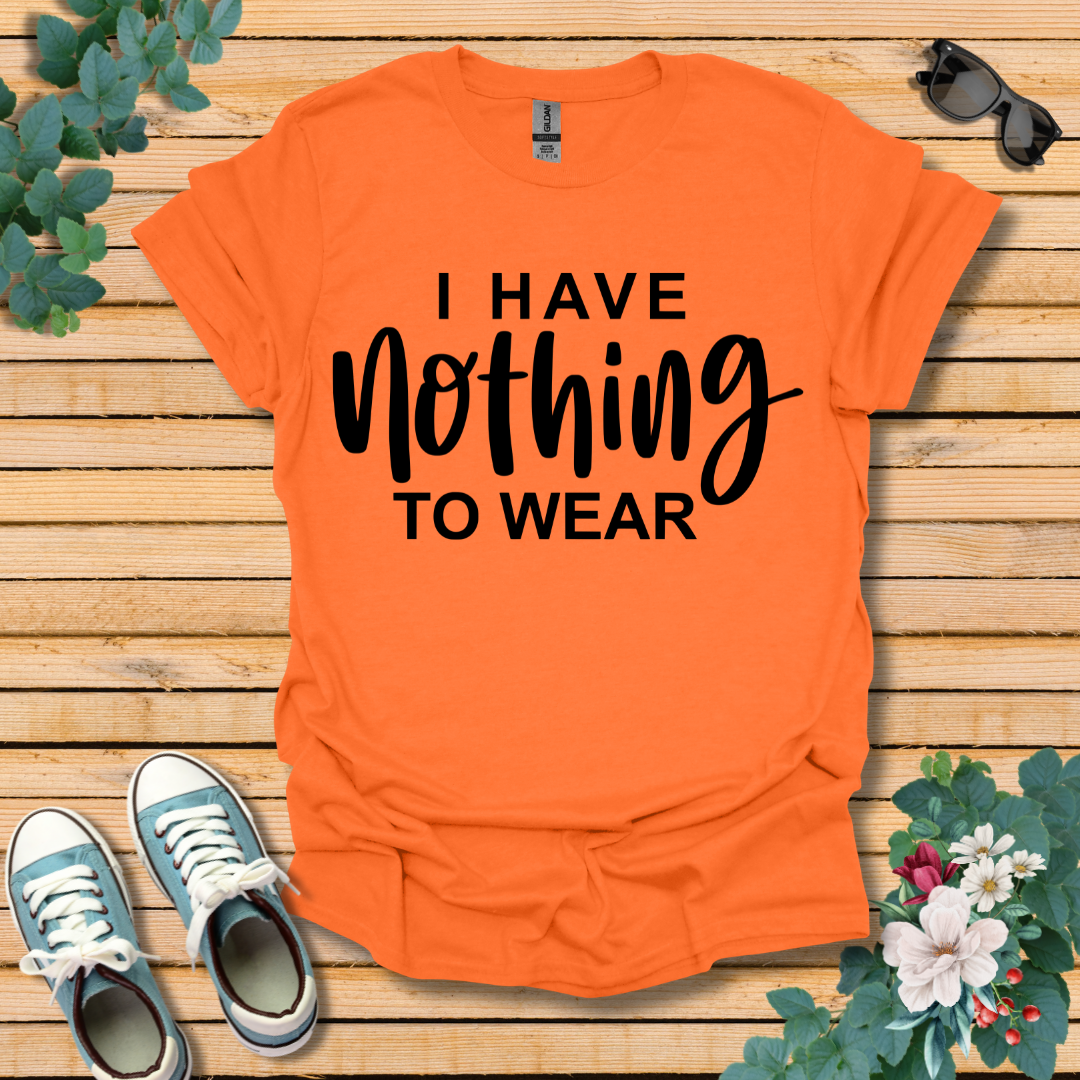 I Have Nothing to Wear T-Shirt