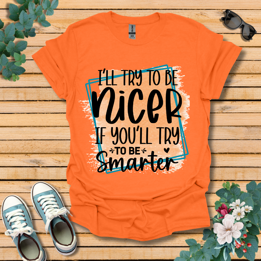 I'll Try To Be Nicer T-Shirt