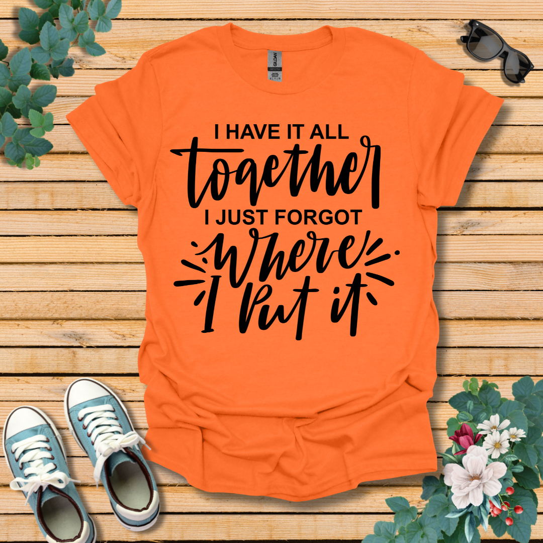 I Have it All Together T-Shirt