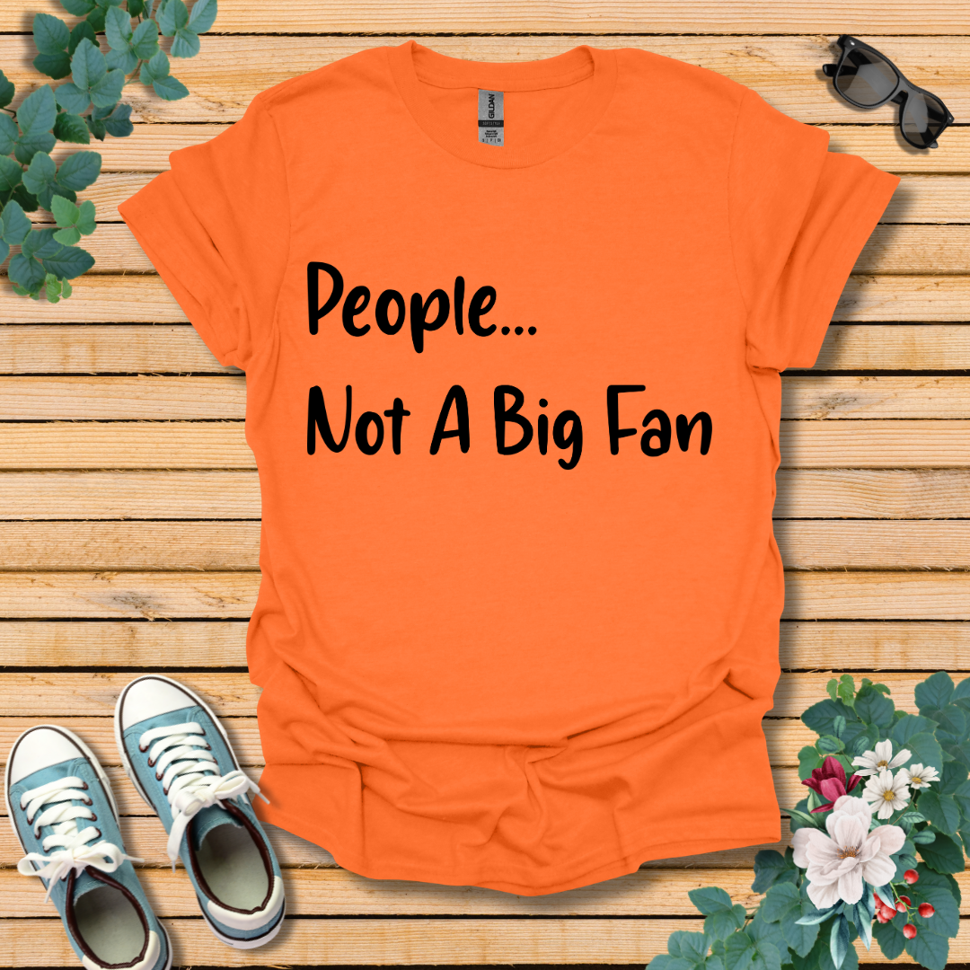 People Not a Big Fan T-Shirt