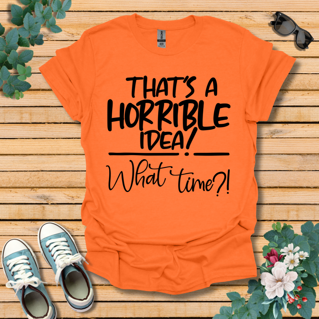 Horrible Idea T-Shirt