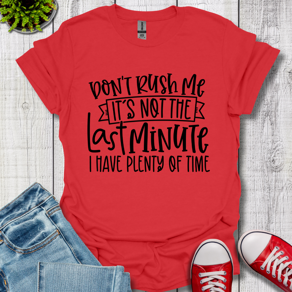 Don't Rush me T-Shirt