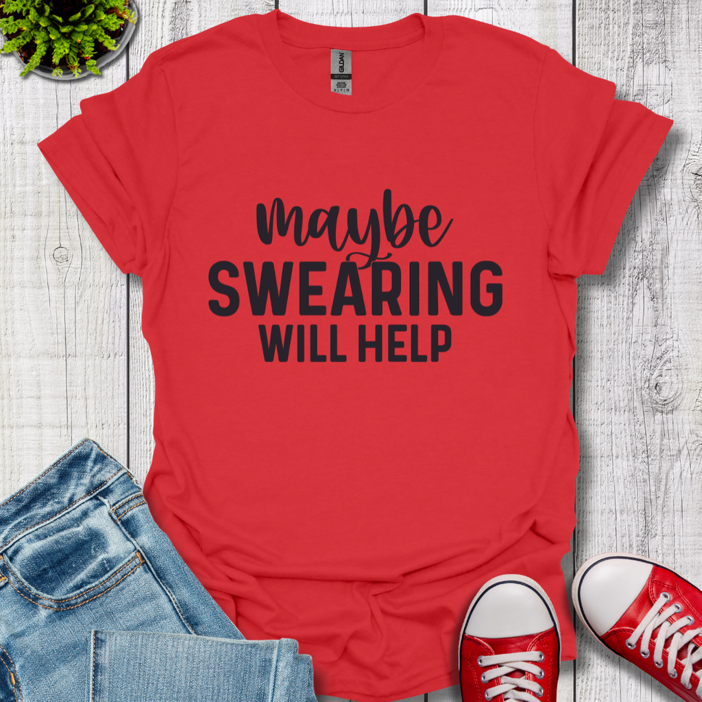 Swearing Will Help T-Shirt