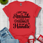 I Don't have an Attitude T-Shirt