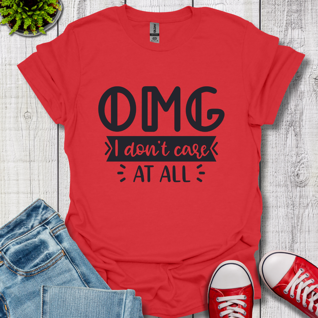 OMG I don't care T-Shirt