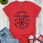 Sometimes I like coffee T-Shirt