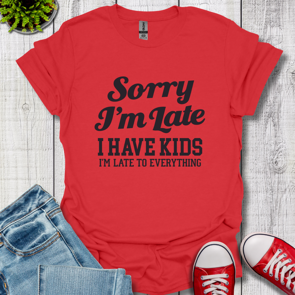 Sorry I'm Late T-Shirt
