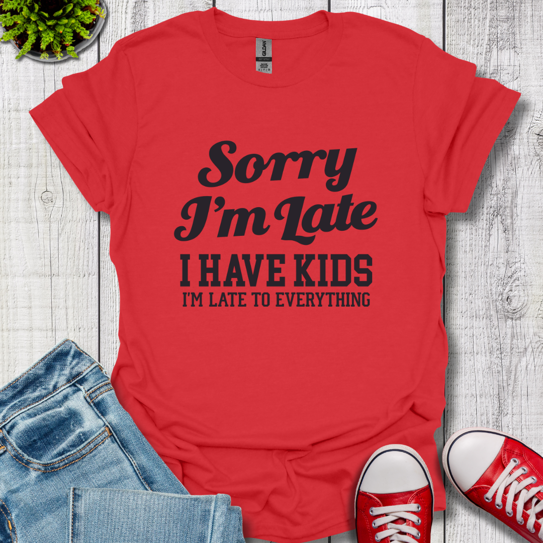 Sorry I'm Late T-Shirt