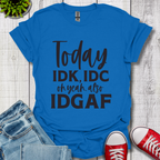 IDK IDC and IDGAF T-Shirt