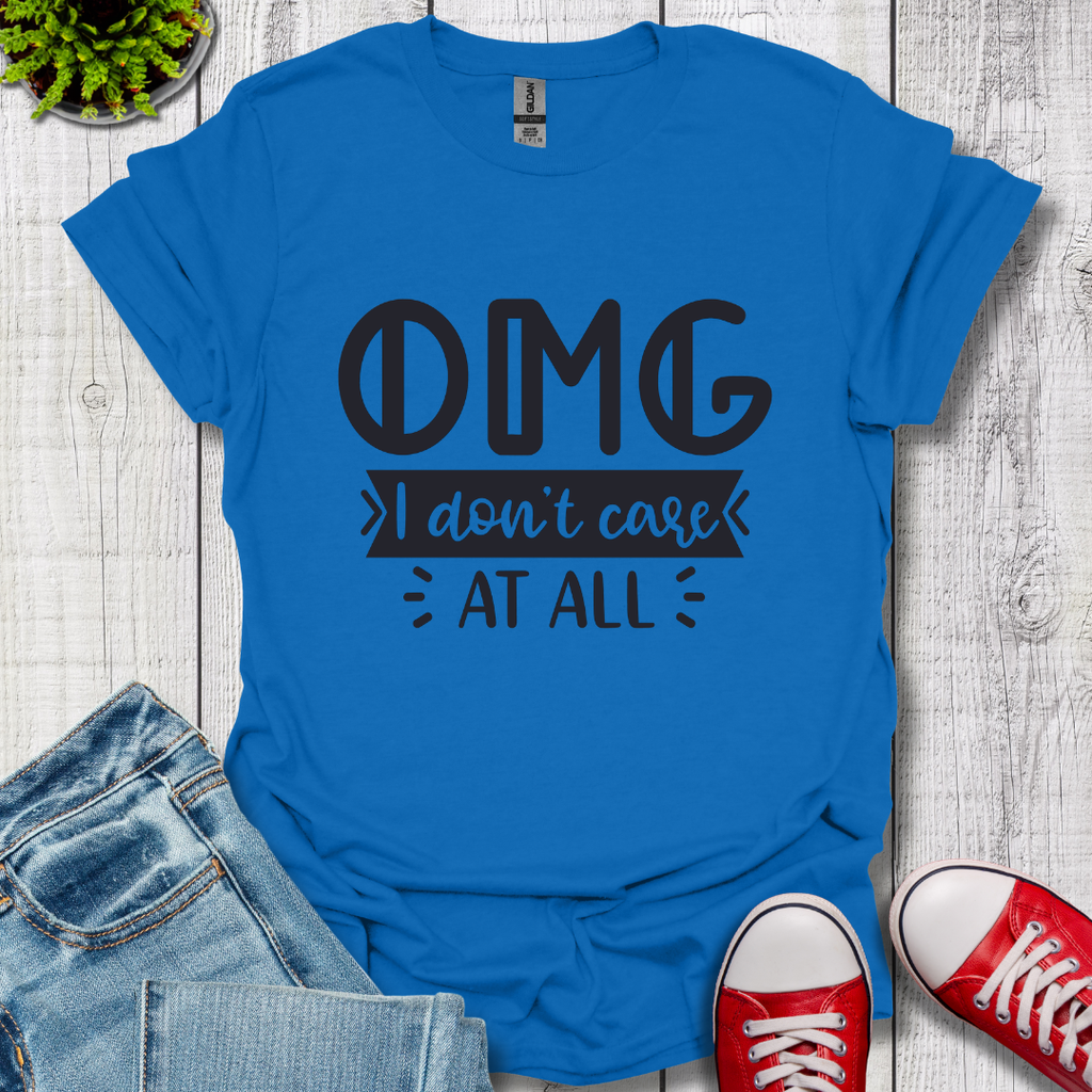 OMG I don't care T-Shirt