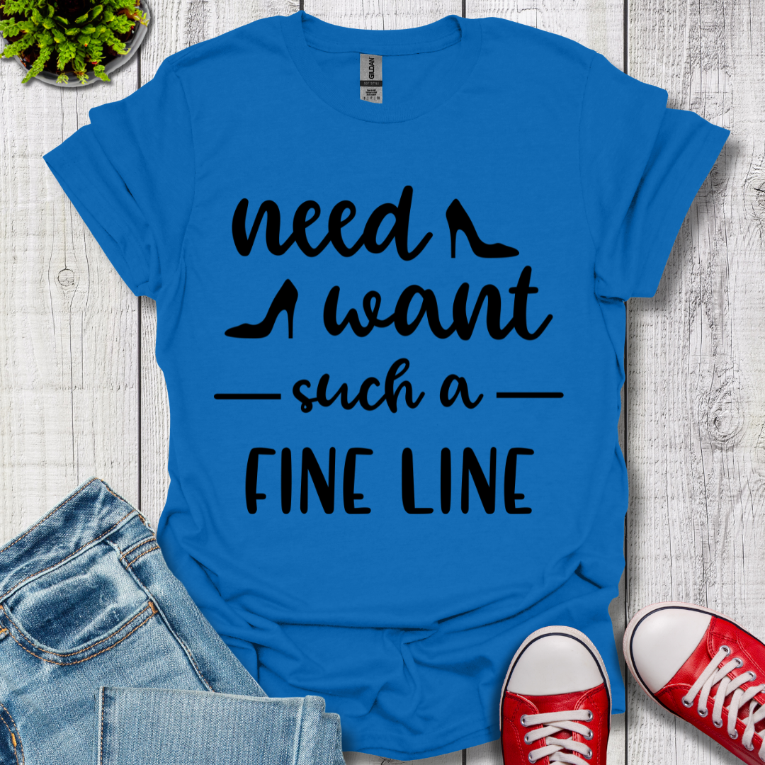 Need Want such a Fine Line T-Shirt