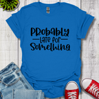 Probably Late T-Shirt