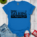 Keep Talking T-Shirt