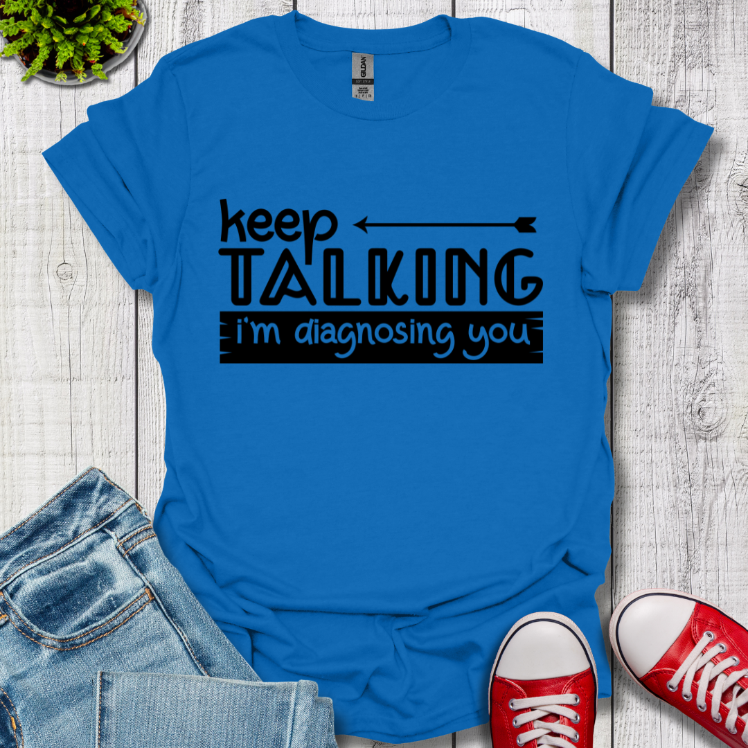 Keep Talking T-Shirt