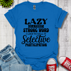 Lazy is a Strong Word T-Shirt