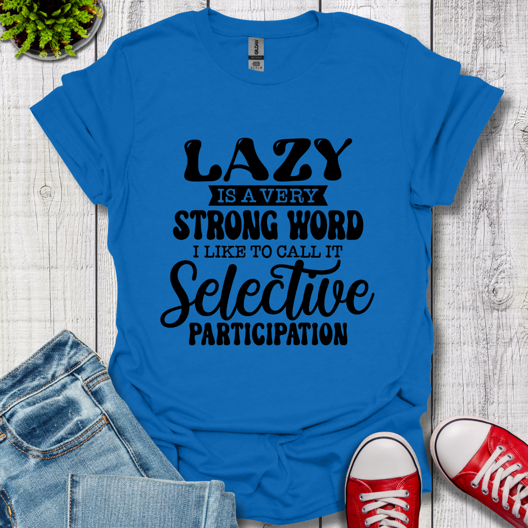 Lazy is a Strong Word T-Shirt