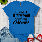 If Only Sarcasm Burned Calories T-Shirt