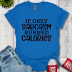 If Only Sarcasm T-Shirt