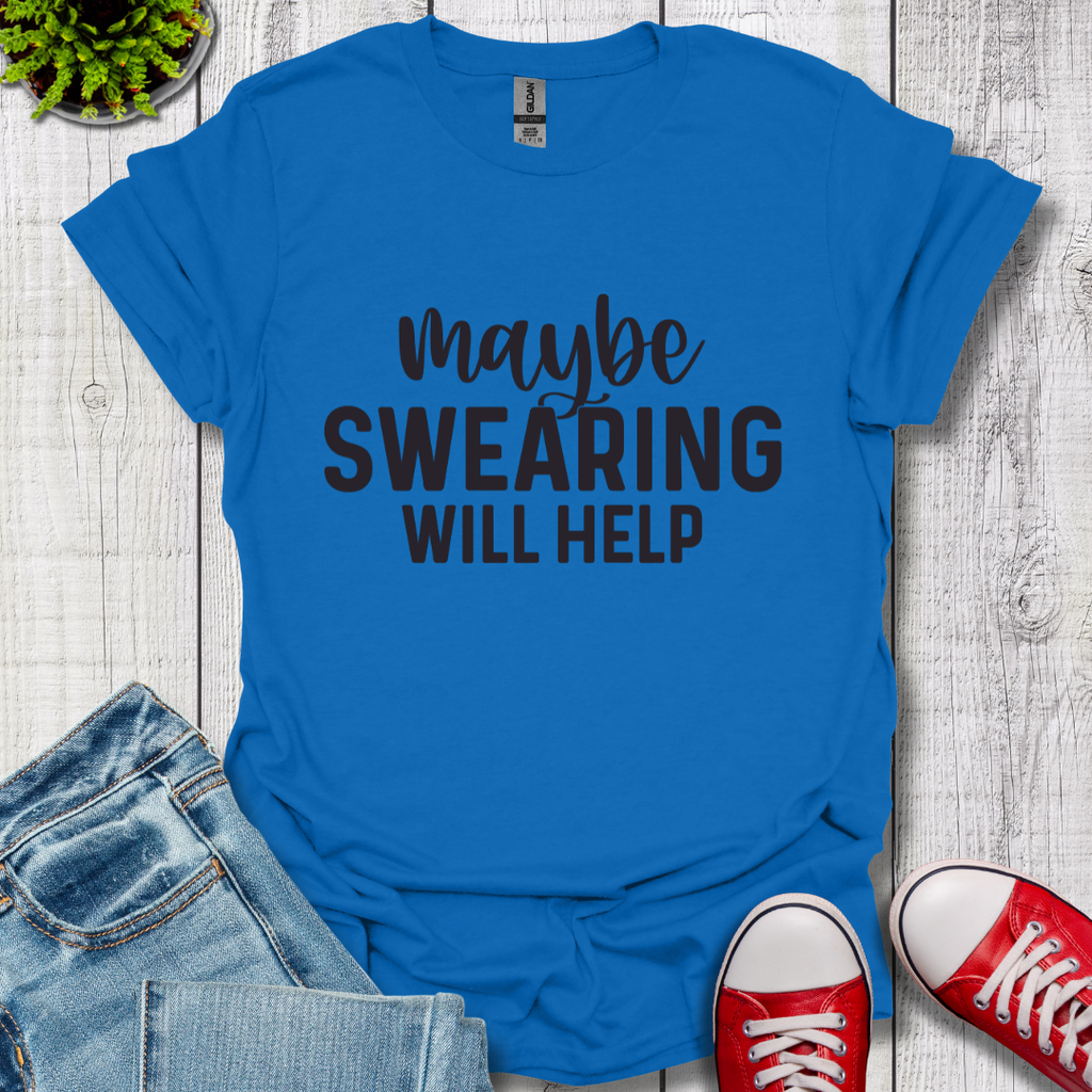 Swearing Will Help T-Shirt