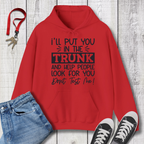 I'll Put you in the Trunk Hoodie