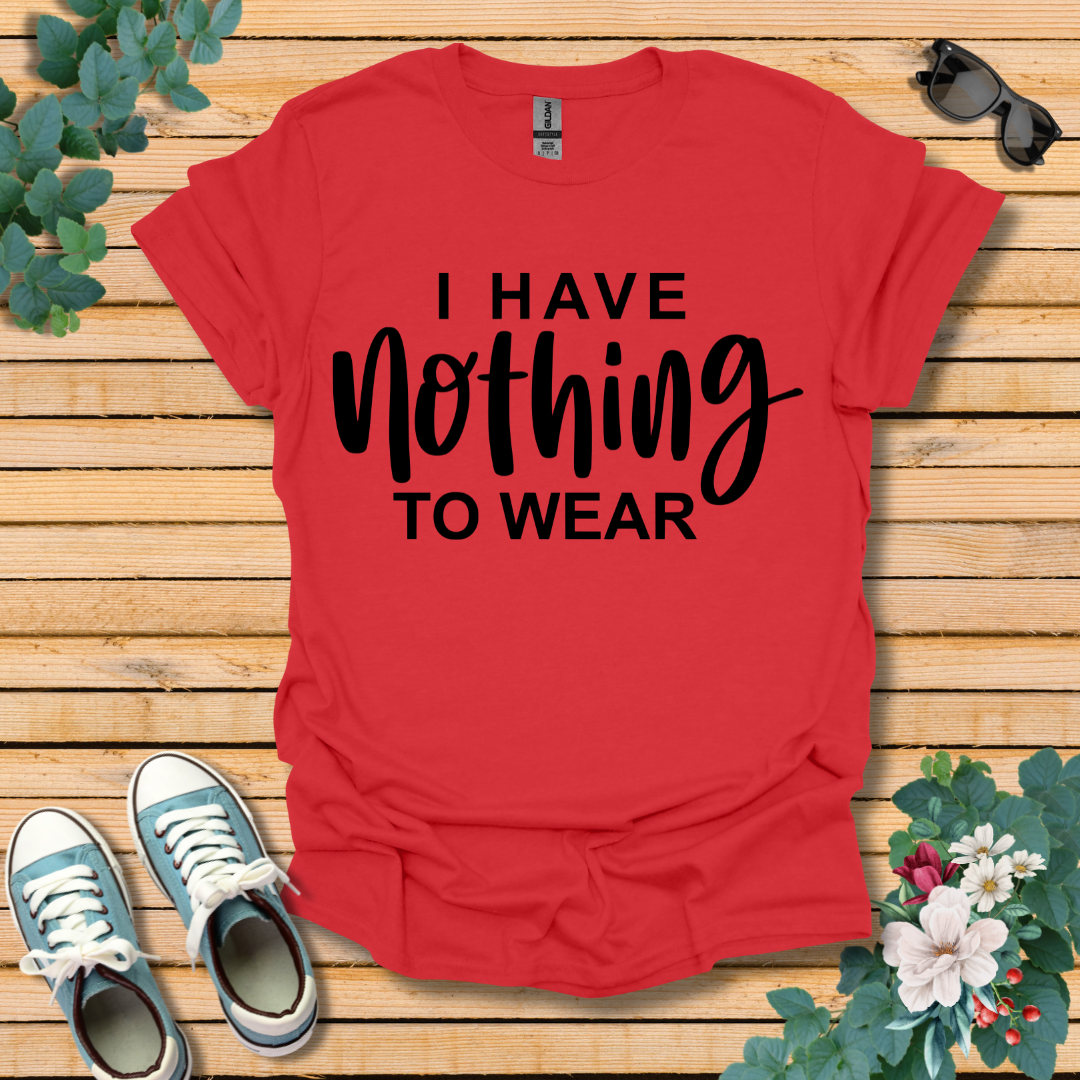 I Have Nothing to Wear T-Shirt