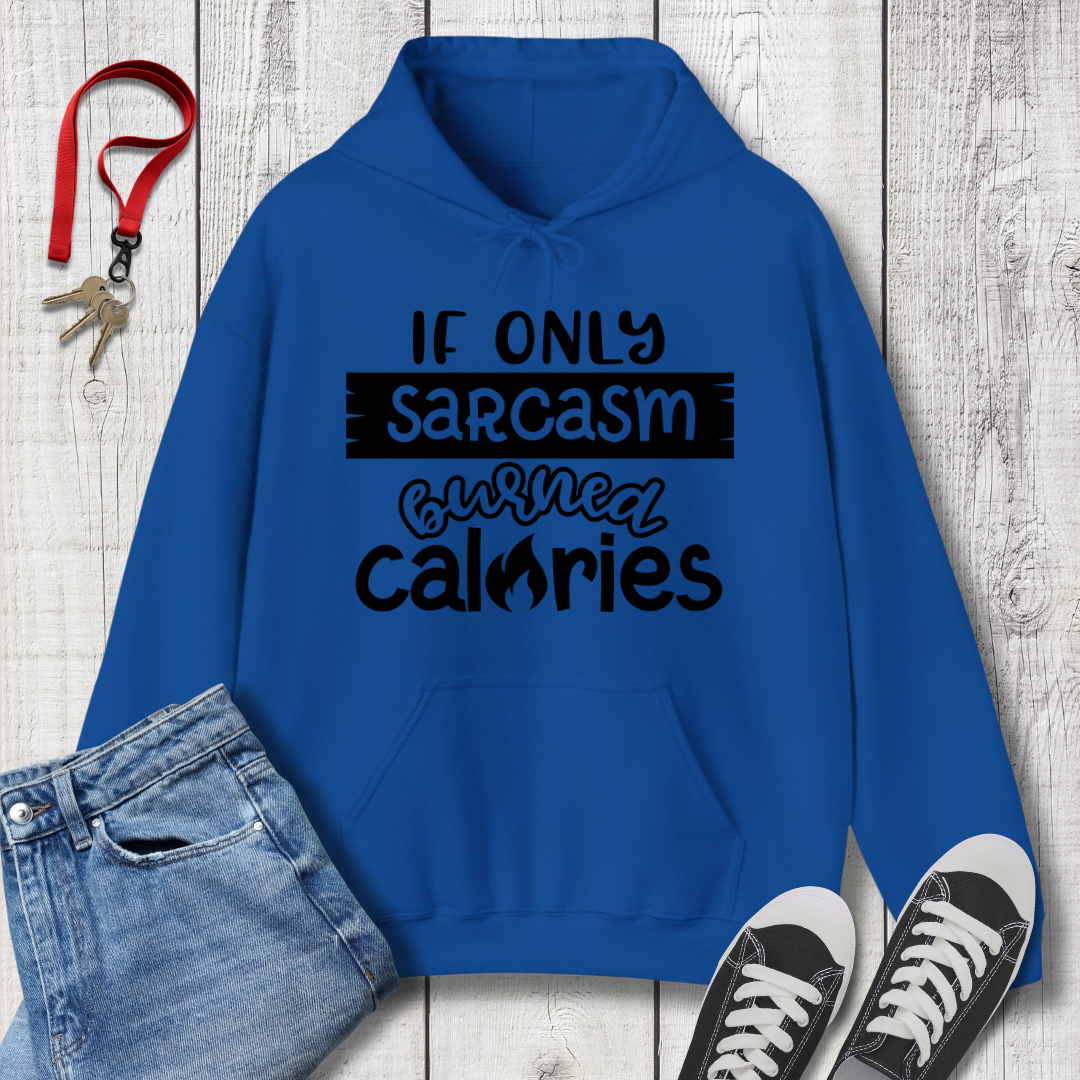 If Only Sarcasm Burned Calories Hoodie