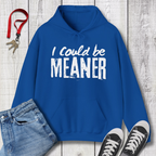 I Could be Meaner Hoodie