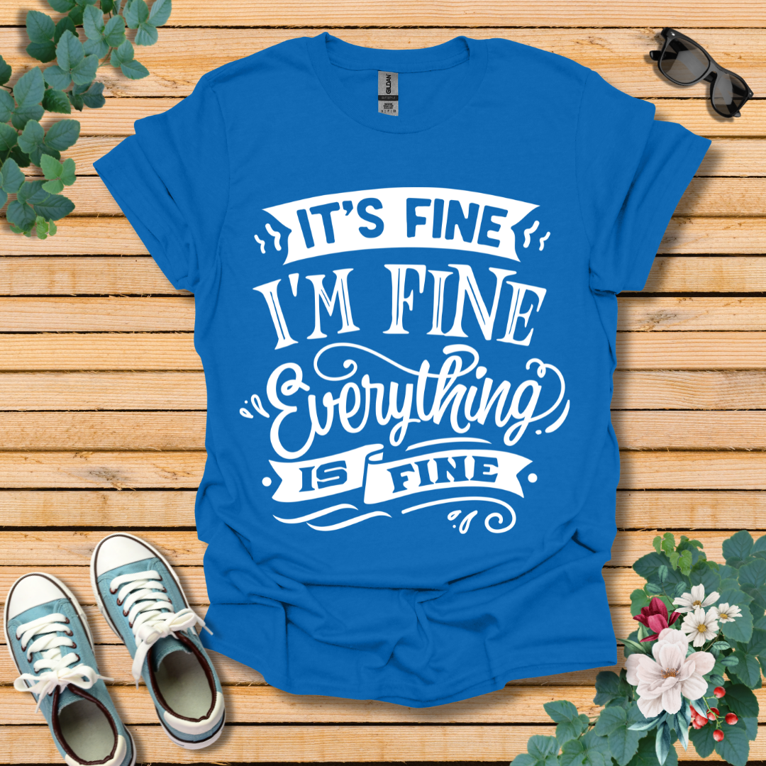 It's Fine I'm Fine T-Shirt