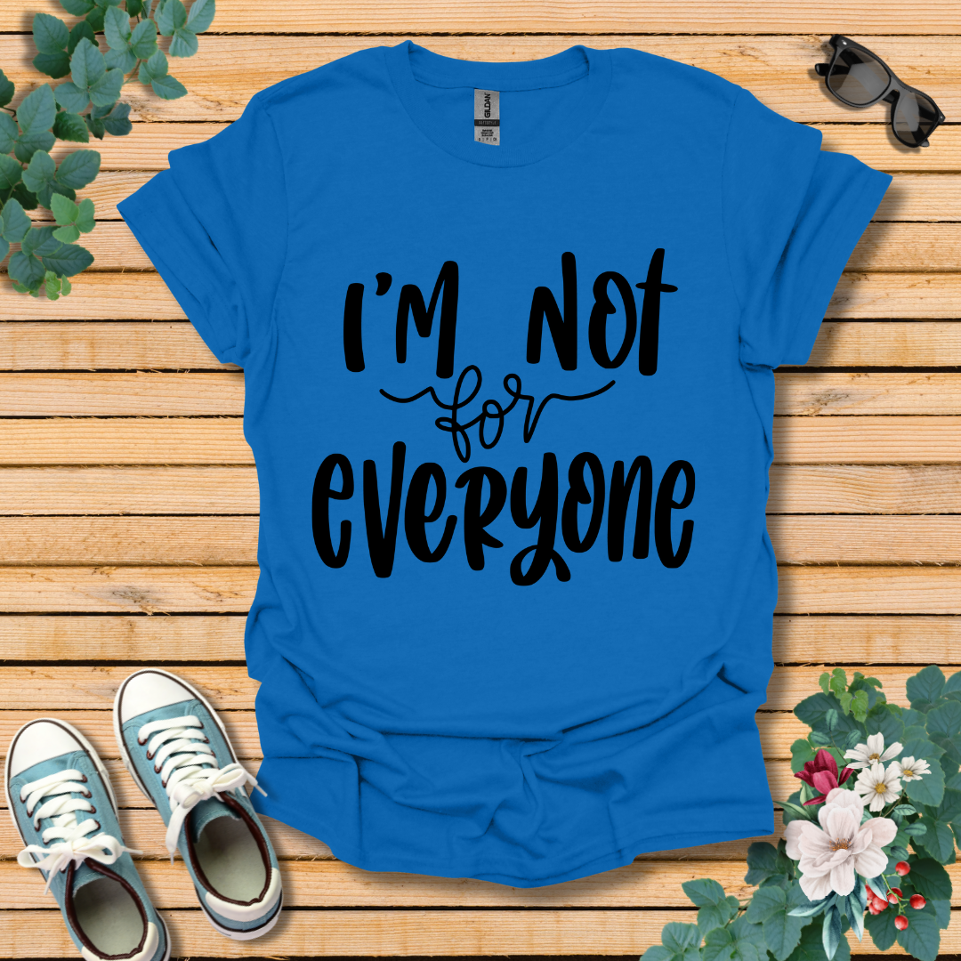 I'm Not for Everyone T-Shirt