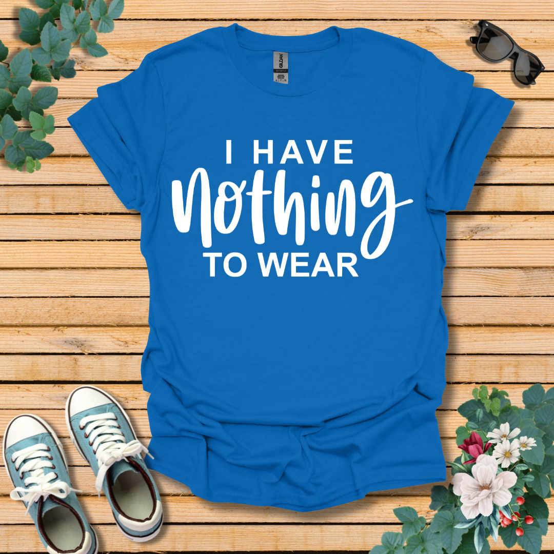 I Have Nothing to Wear T-Shirt