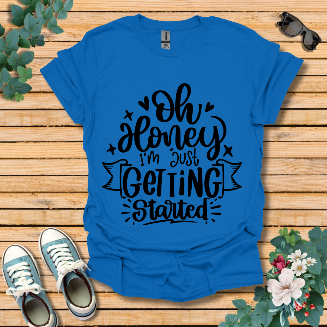 I'm Just Getting Started T-Shirt