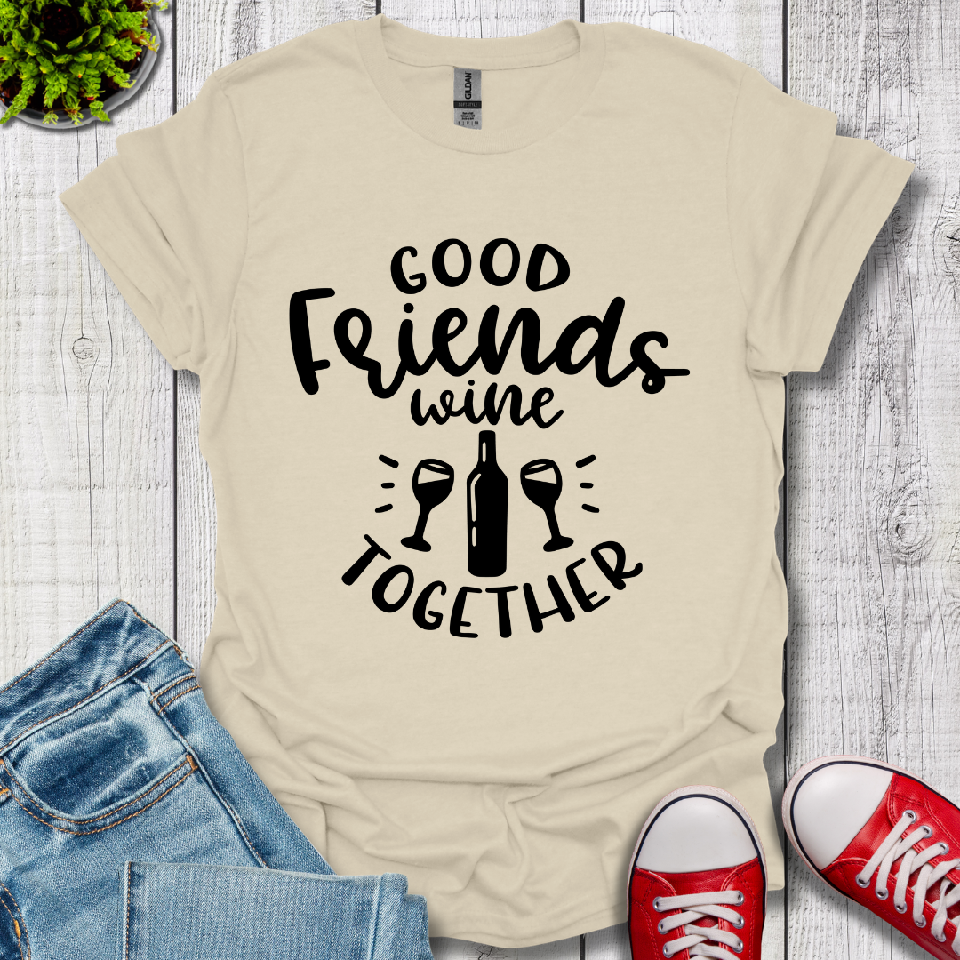 Good Friends Wine T-Shirt