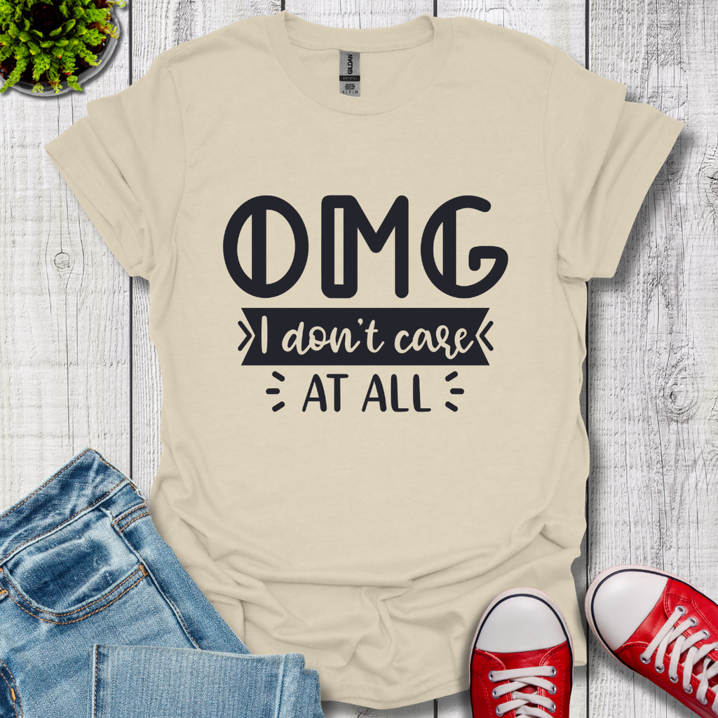 OMG I don't care T-Shirt