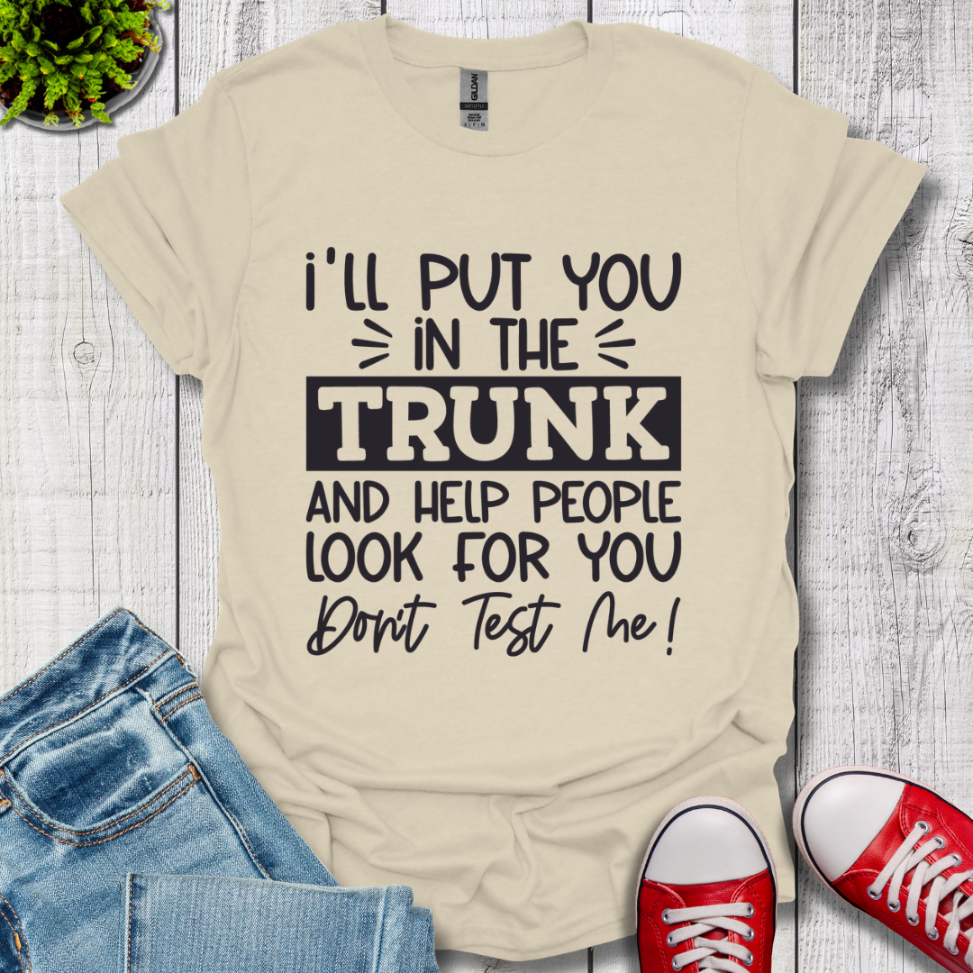 I'll Put you in the Trunk T-Shirt